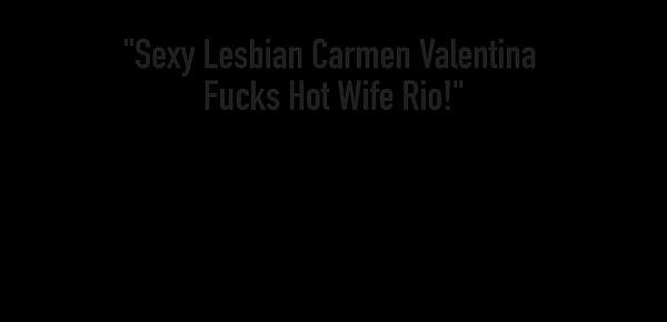  Sexy Lesbian Carmen Valentina Fucks Hot Wife Rio!